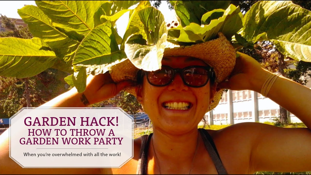 Garden Hack! - How to Throw a Garden Work Party