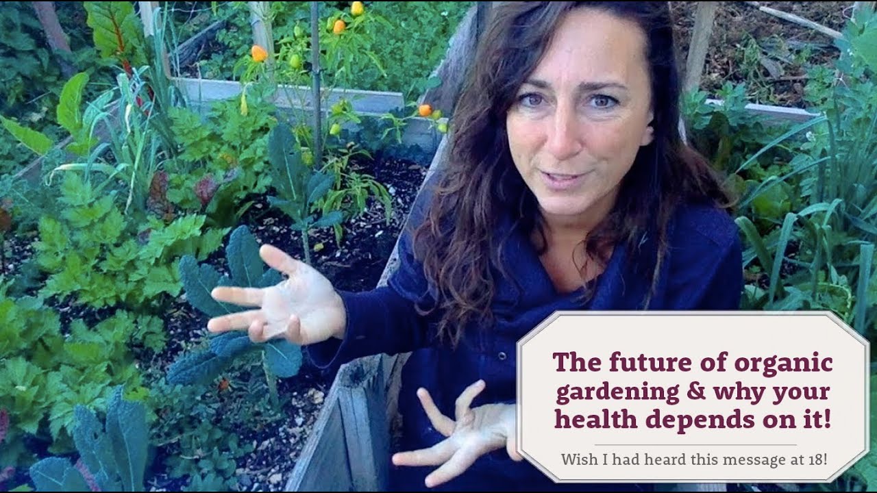 The future of organic gardening & why your health depends on it