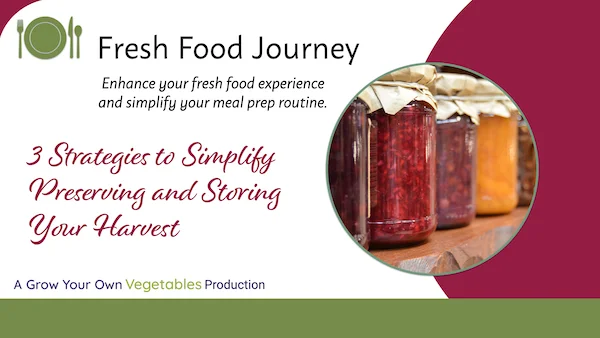 Preserve Journey Masterclass 3 Solutions to Simplify Preserving & Storing the Harvest