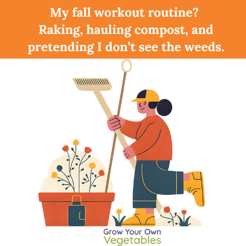 10-31-2025 My fall workout routine? Raking, hauling compost, and pretending I don't see the weeds
